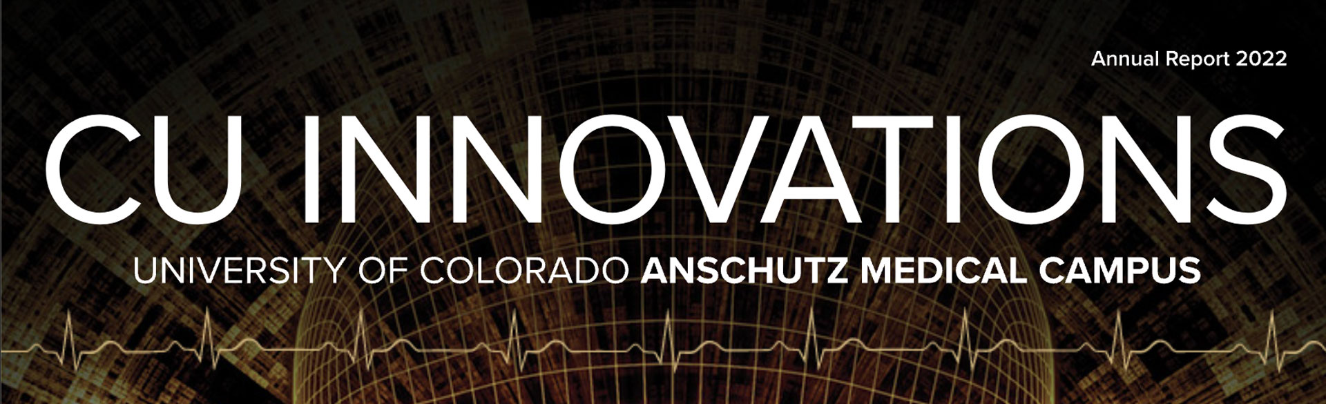 CU Innovations University of Colorado Anschutz Medical Campus | Annual Report 2022