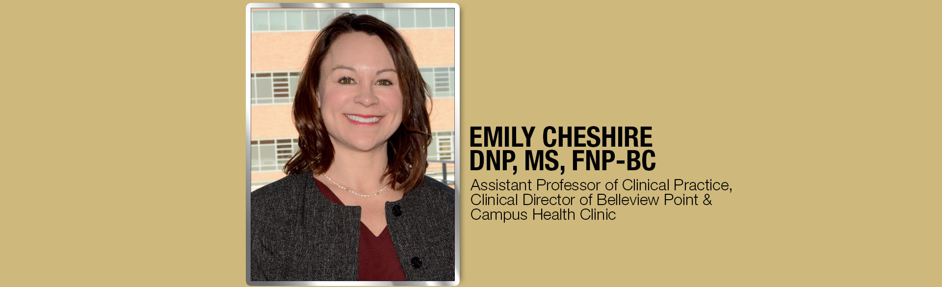  Emily Cheshire DNP, MS, FNP-BC  - Assistant Professor of Clinical Practice, Clinical Director of Belleview Point and Campus Health Clinic 