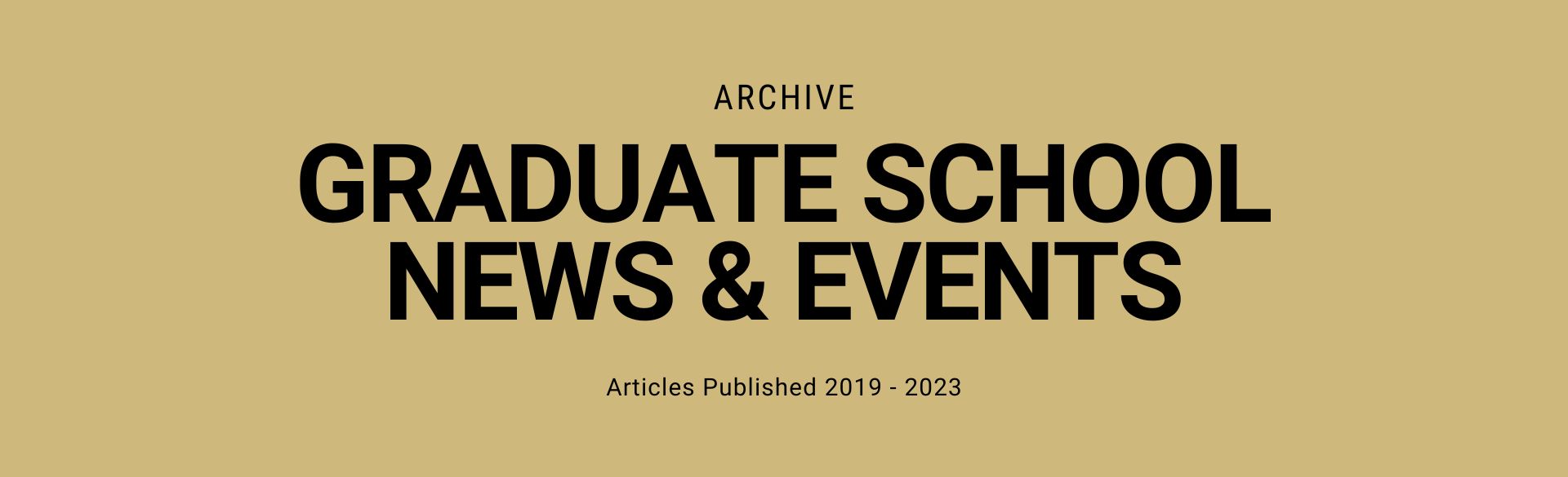 Archive Graduate School News & Events Published 2019 - 2023