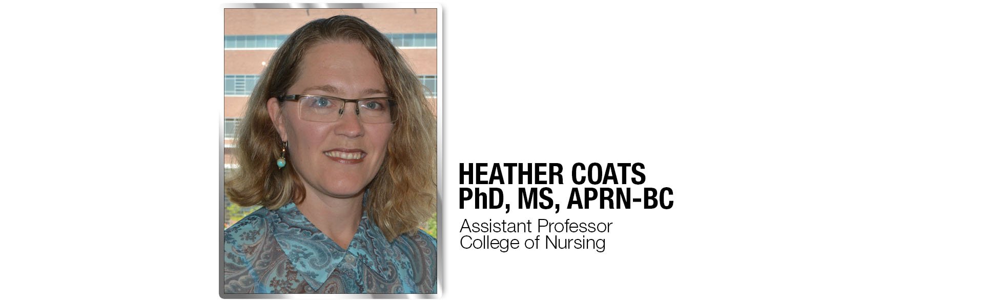 Heater Coats, PhD, MS, APRN-BC Assistant Proffesor