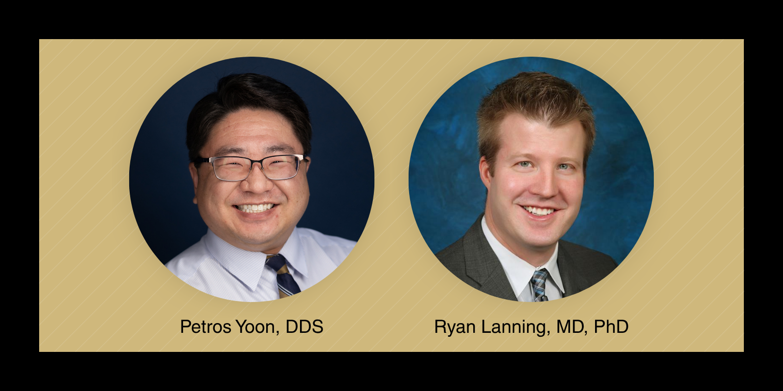 Petros Yoon, DDS, and Ryan Lanning, MD, PhD headshots