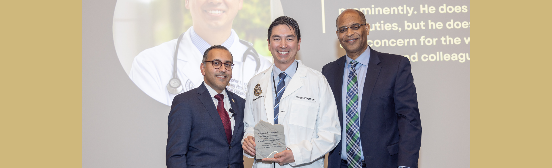 Christopher Lieu, MD (center) is inducted into the CU Department of Medicine's Clinical Excellence Society by department Chair Vineet Chopra, MD, MSc (left) and John Carethers, MD, vice chancellor for health sciences at the University of California, San Diego.