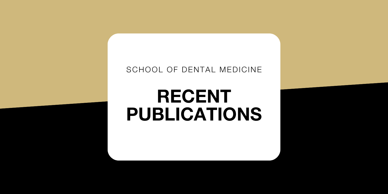 School of Dental Medicine Recent Publications